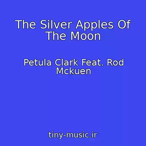 کاور آهنگ The Silver Apples Of The Moon از Petula Clark Feat. Rod Mckuen
