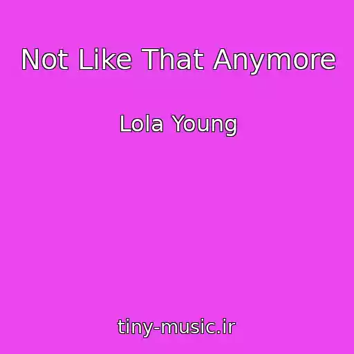 کاور آهنگ Not Like That Anymore از Lola Young