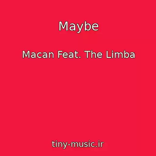 کاور آهنگ Maybe از Macan Feat. The Limba