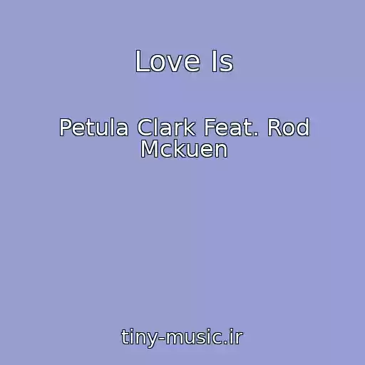 کاور آهنگ Love Is از Petula Clark Feat. Rod Mckuen
