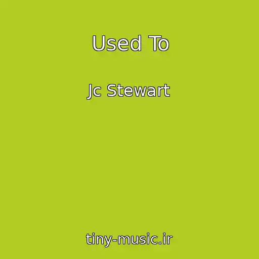 کاور آهنگ Used To از Jc Stewart