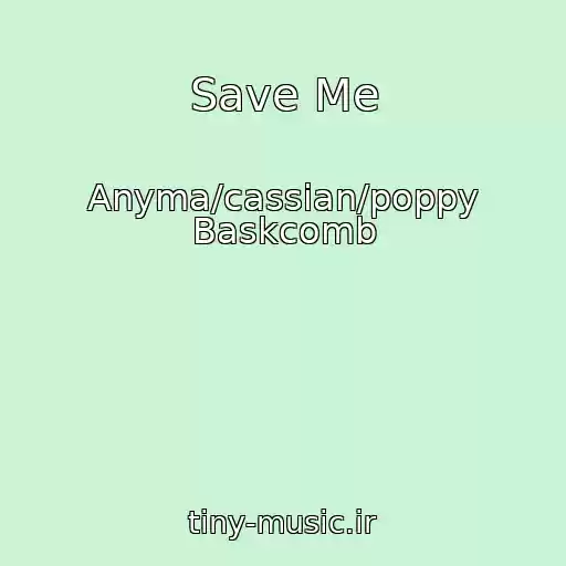 کاور آهنگ Save Me از Anyma/cassian/poppy Baskcomb