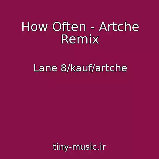 کاور آهنگ How Often - Artche Remix از Lane 8/kauf/artche