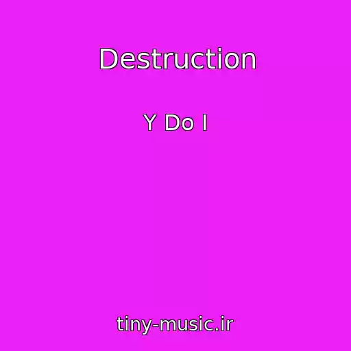 کاور آهنگ Destruction از Y Do I
