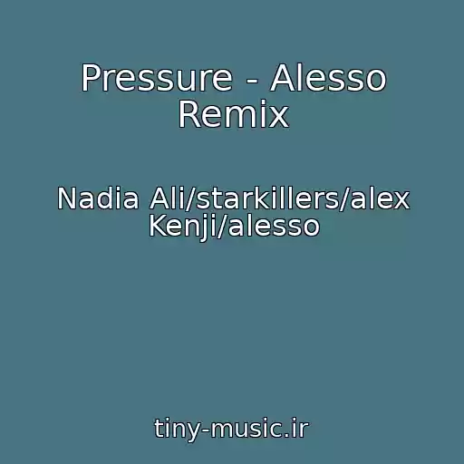کاور آهنگ Pressure - Alesso Remix از Nadia Ali/starkillers/alex Kenji/alesso