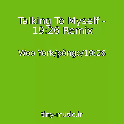 کاور آهنگ Talking To Myself - 19:26 Remix از Woo York/pôngo/19:26