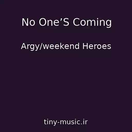کاور آهنگ No One’S Coming از Argy/weekend Heroes