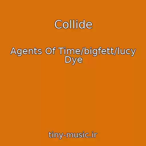 کاور آهنگ Collide از Agents Of Time/bigfett/lucy Dye