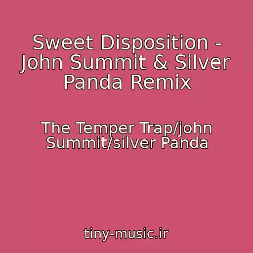 کاور آهنگ Sweet Disposition - John Summit & Silver Panda Remix از The Temper Trap/john Summit/silver Panda