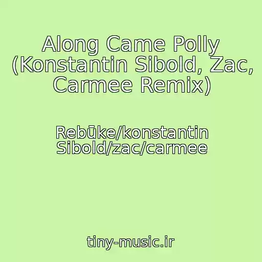 کاور آهنگ Along Came Polly (Konstantin Sibold, Zac, Carmee Remix) از Rebūke/konstantin Sibold/zac/carmee