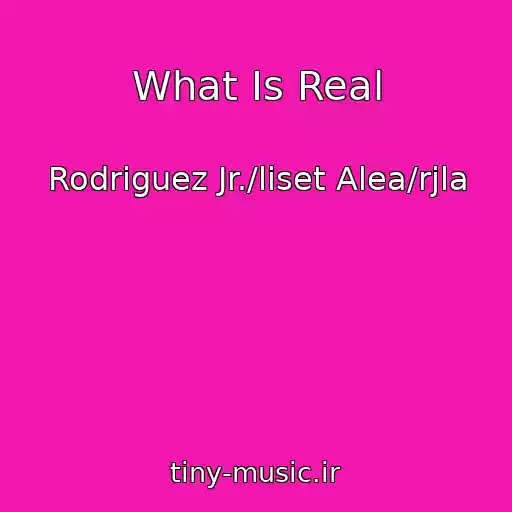 کاور آهنگ What Is Real از Rodriguez Jr./liset Alea/rjla