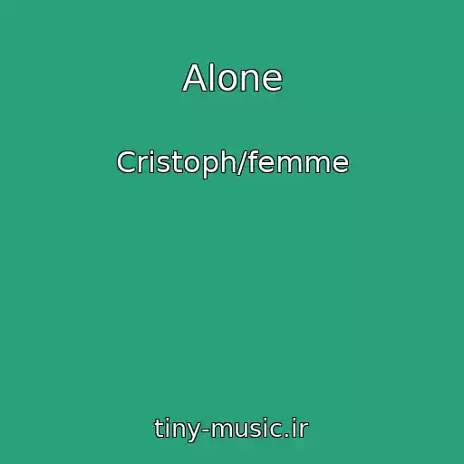 کاور آهنگ Alone از Cristoph/femme