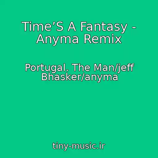 کاور آهنگ Time’S A Fantasy - Anyma Remix از Portugal. The Man/jeff Bhasker/anyma