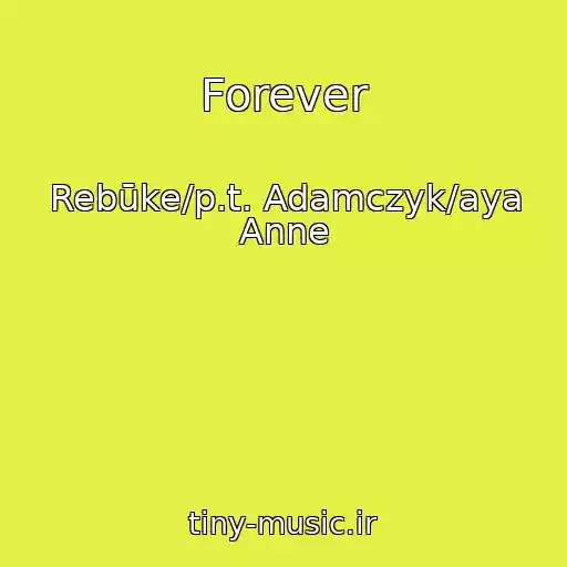 کاور آهنگ Forever از Rebūke/p.t. Adamczyk/aya Anne