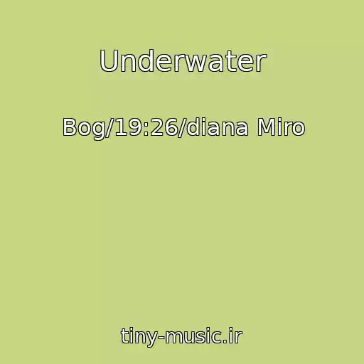 کاور آهنگ Underwater از Bog/19:26/diana Miro