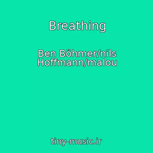 کاور آهنگ Breathing از Ben Böhmer/nils Hoffmann/malou