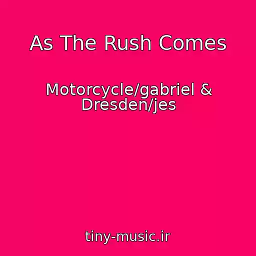 کاور آهنگ As The Rush Comes از Motorcycle/gabriel & Dresden/jes