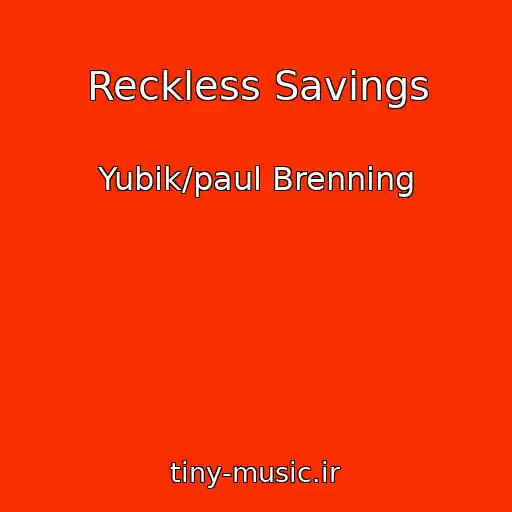 کاور آهنگ Reckless Savings از Yubik/paul Brenning