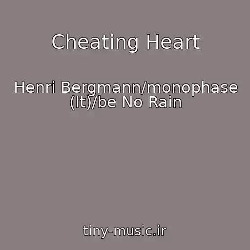 کاور آهنگ Cheating Heart از Henri Bergmann/monophase (It)/be No Rain