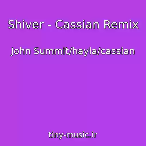 کاور آهنگ Shiver - Cassian Remix از John Summit/hayla/cassian