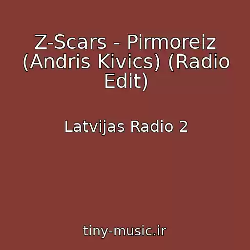 کاور آهنگ Z-Scars - Pirmoreiz (Andris Kivics) (Radio Edit) از Latvijas Radio 2