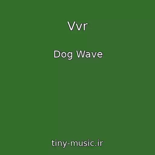 کاور آهنگ Vvr از Dog Wave