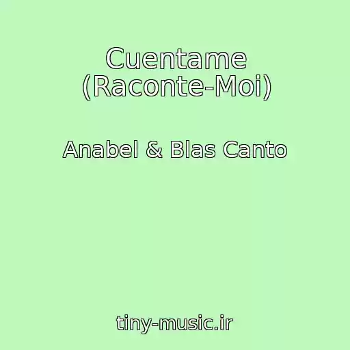 کاور آهنگ Cuentame (Raconte-Moi) از Anabel & Blas Canto