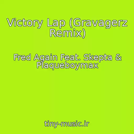 کاور آهنگ Victory Lap (Gravagerz Remix) از Fred Again Feat. Skepta & Plaqueboymax