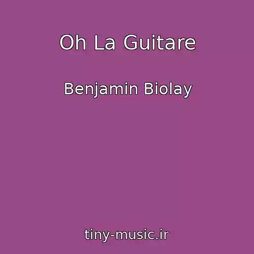 کاور آهنگ Oh La Guitare از Benjamin Biolay