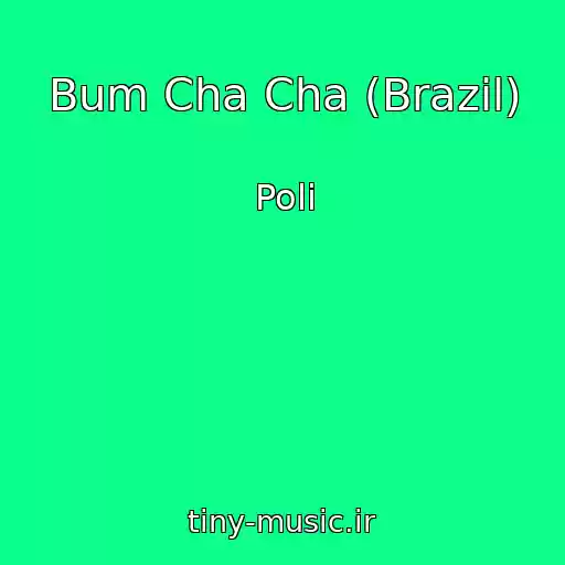 کاور آهنگ Bum Cha Cha (Brazil) از Poli