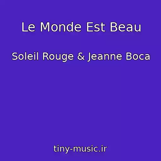 کاور آهنگ Le Monde Est Beau از Soleil Rouge & Jeanne Boca
