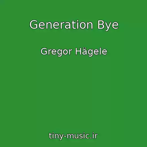 کاور آهنگ Generation Bye از Gregor Hägele