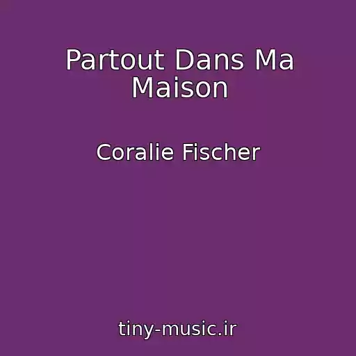 کاور آهنگ Partout Dans Ma Maison از Coralie Fischer