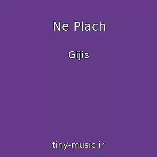 کاور آهنگ Ne Plach از Gijis