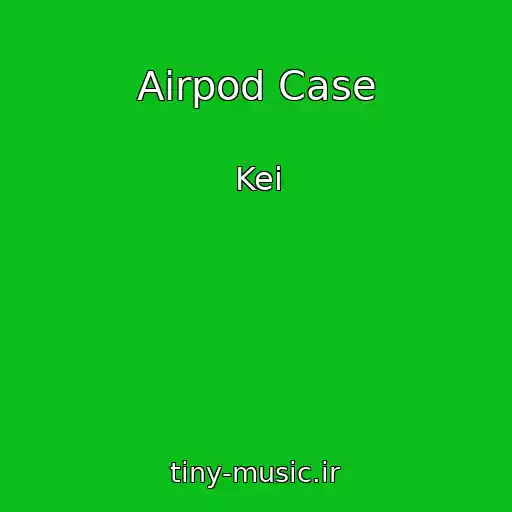 کاور آهنگ Airpod Case از Kei