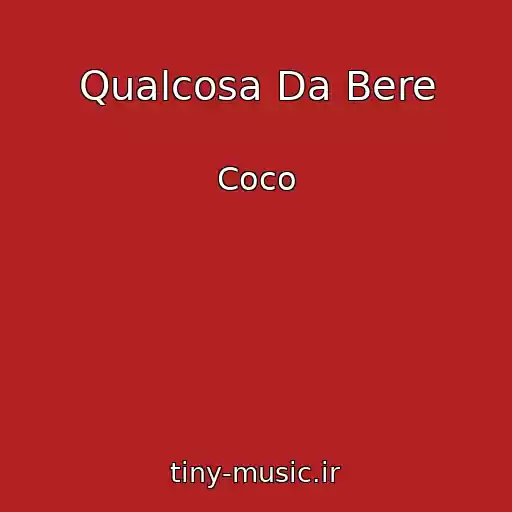 کاور آهنگ Qualcosa Da Bere از Coco