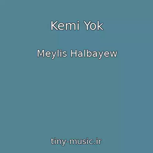 کاور آهنگ Kemi Yok از Meylis Halbayew