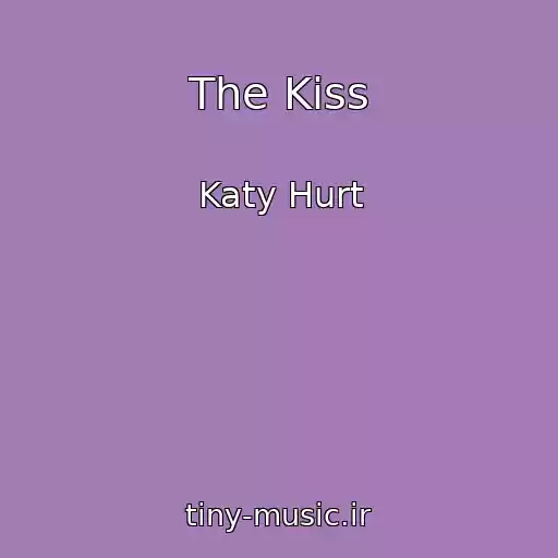 کاور آهنگ The Kiss از Katy Hurt