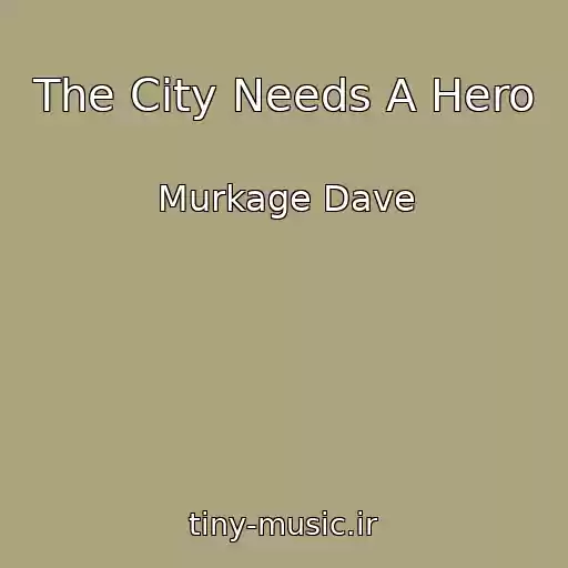 کاور آهنگ The City Needs A Hero از Murkage Dave