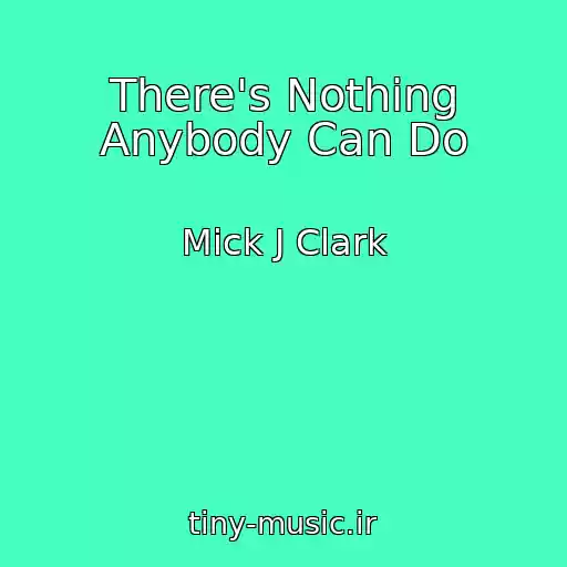 کاور آهنگ There's Nothing Anybody Can Do از Mick J Clark