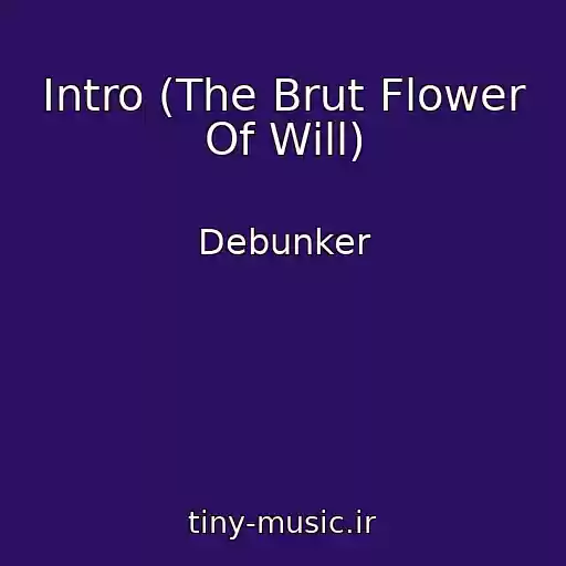 کاور آهنگ Intro (The Brut Flower Of Will) از Debunker