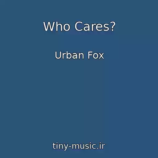 کاور آهنگ Who Cares? از Urban Fox