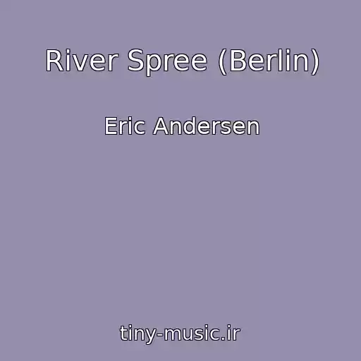 کاور آهنگ River Spree (Berlin) از Eric Andersen
