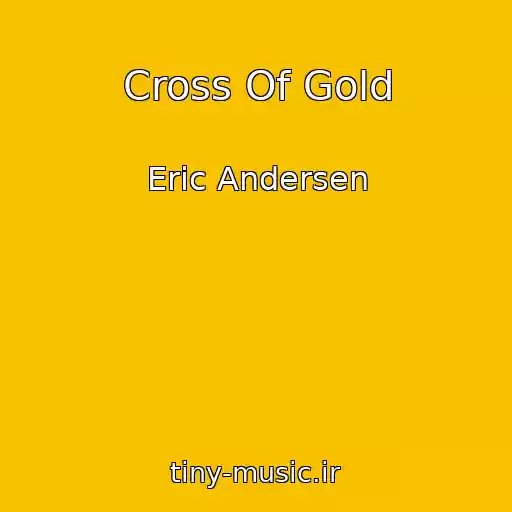 کاور آهنگ Cross Of Gold از Eric Andersen