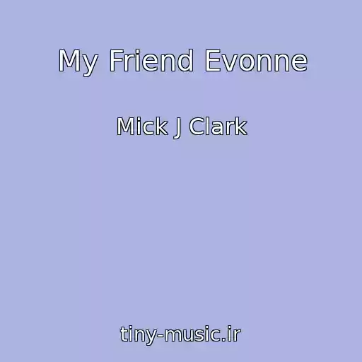 کاور آهنگ My Friend Evonne از Mick J Clark