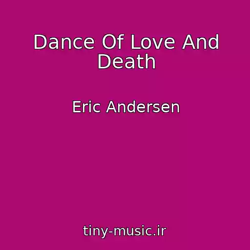 کاور آهنگ Dance Of Love And Death از Eric Andersen