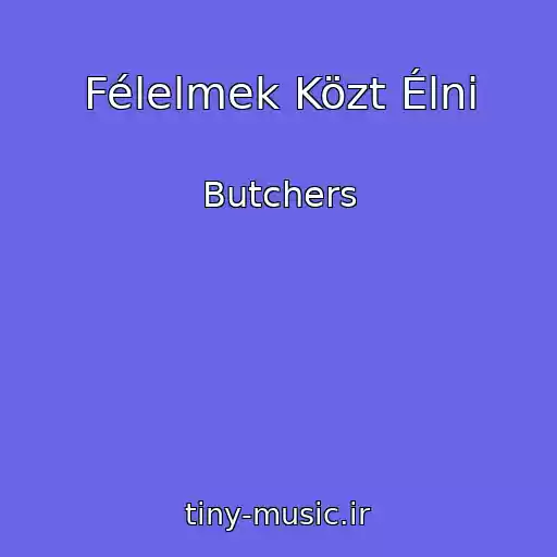 کاور آهنگ Félelmek Közt Élni از Butchers