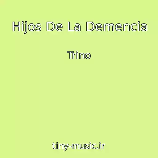 کاور آهنگ Hijos De La Demencia از Trino