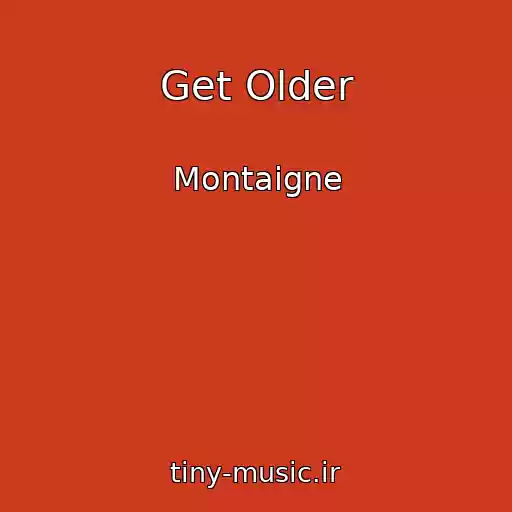 کاور آهنگ Get Older از Montaigne