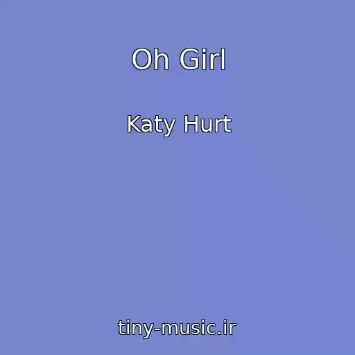 کاور آهنگ Oh Girl از Katy Hurt